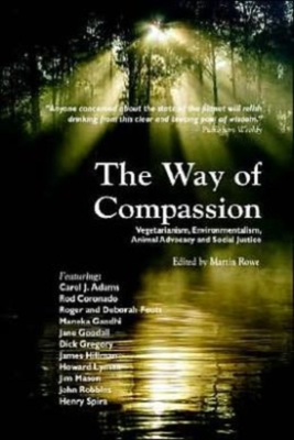The Way of Compassion: Vegetarianism, Environmentalism, Animal Advocacy, and Social Justice - Rowe, Martin (Editor)