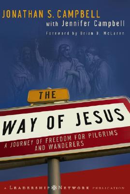 The Way of Jesus: A Journey of Freedom for Pilgrims and Wanderers - Campbell, Jonathan M, and Campbell, Jennifer, and McLaren, Brian D (Foreword by)