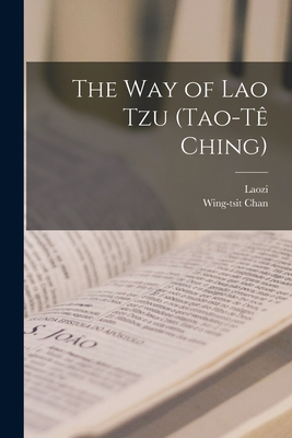 The Way of Lao Tzu (Tao-t Ching) - Laozi (Creator), and Chan, Wing-Tsit 1901- (Creator)