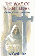 The Way of Silent Love: Carthusian Novice Conferences