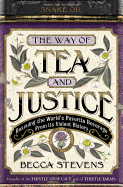The Way of Tea and Justice: Rescuing the World's Favorite Beverage from Its Violent History