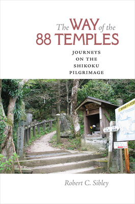 The Way of the 88 Temples: Journeys on the Shikoku Pilgrimage - Sibley, Robert C
