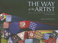 The Way of the Artist: Reflections on Creativity and the Life, Home, Art and Collections of Richard Marquis - Behrstock, Barry B