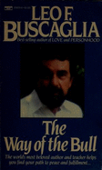 The Way of the Bull - Buscaglia, Leo F, Ph.D.