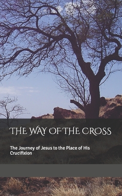 The Way of the Cross: The Journey of Jesus to the Place of His Crucifixion - Boyce, Pastor Ralph H, and Taylor-Boyce, Pastor Gloria, Dr.