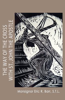 The Way of The Cross With St. John The Apostle - Barr, Eric R