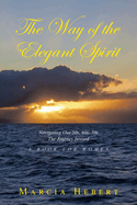 The Way of the Elegant Spirit: Navigating Our 50s, 60s, 70s The Journey Inward A Book for Women