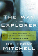 The Way of the Explorer, Revised Edition: An Apollo Astronaut's Journey Through the Material and Mystical Worlds - Mitchell, Edgar, Dr., PhD