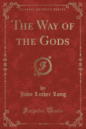 The Way of the Gods (Classic Reprint)