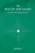The Way of the Heart: Christ Mind Trilogy: Volume I