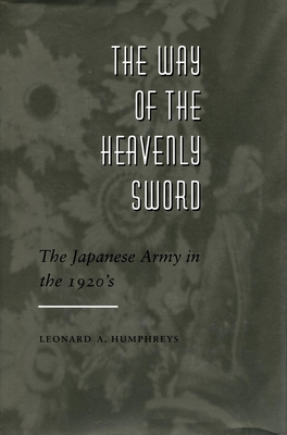 The Way of the Heavenly Sword: The Japanese Army in the 1920's - Humphreys, Leonard A