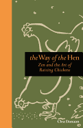 The Way of the Hen: Zen and the Art of Raising Chickens