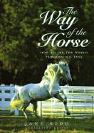 The Way of the Horse: How to See the World Through His Eyes - Kidd, Jane (Editor)