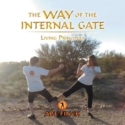 The Way of the Internal Gate: Living Principles - Finch, Ade