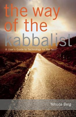 The Way of the Kabbalist: A User's Guide to Technology for the Soul - Berg, Yehuda