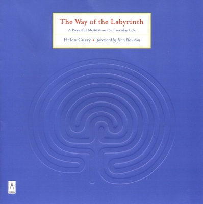 The Way of the Labyrinth: A Powerful Meditation for Everyday Life - Curry, Helen