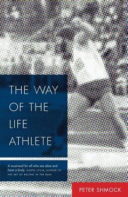 The Way of the Life Athlete - Shmock, Peter, and Ohno, Apolo (Foreword by)