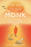 The Way of the Monk: How to Find Purpose, Balance, and Lasting Happiness