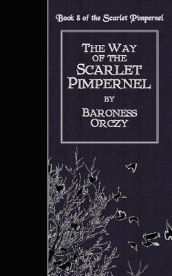 The Way of the Scarlet Pimpernel - Orczy, Baroness