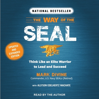 The Way of the Seal: Think Like an Elite Warrior to Lead and Succeed: Updated and Expanded Edition - Divine, Mark (Read by), and Machate, Allyson Edelhertz (Contributions by)