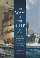 The Way of the Ship: America's Maritime History Reenvisioned, 1600-2000