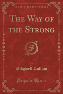 The Way of the Strong (Classic Reprint)