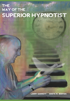 The Way Of The Superior Hypnotist - Garrett, Larry, and Barton, Aneta M