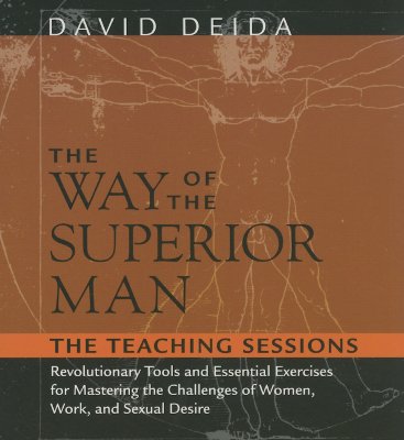 The Way of the Superior Man: Revolutionary Tools and Essential Exercises for Mastering the Challenges of Women, Work, and Sexual Desire - Deida, David