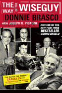 The Way of the Wiseguy: The FBI's Most Famous Undercover Agent Cracks the Mob Mind