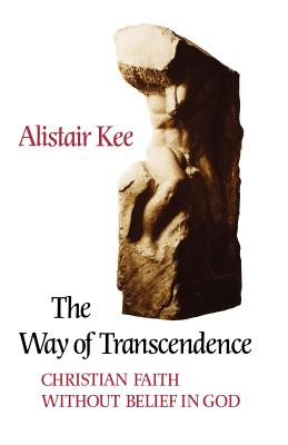 The Way of Transcendence: Christian Faith Without Belief in God - Kee, Alistair