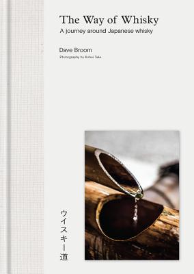The Way of Whisky: A Journey Around Japanese Whisky - Broom, Dave