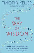 The Way of Wisdom: A Year of Daily Devotions in the Book of Proverbs (US Title: God's Wisdom for Navigating Life)