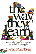 The Way They Learn: How to Discover and Teach to Your Child's Strengths - Tobias, Cynthia Ulrich