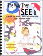 The Way They See It: a Book for Every Parent About the Art Children Make - Brenda Ellis