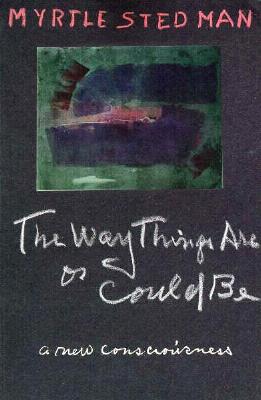 The Way Things Are or Could Be, A New Consciousness - Stedman, Myrtle