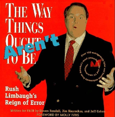 The Way Things Aren't: Rush Limbaugh's Reign of Error: Over 100 Outrageously False and Foolish Statements from America's Most Powerful Radio and TV - Fair