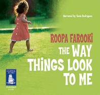 The Way Things Look to Me - Farooki, Roopa, and Rodrigues, Tania (Read by)