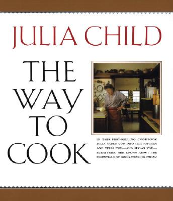 The Way to Cook: A Cookbook - Child, Julia