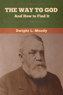 The Way to God and How to Find It - Moody, Dwight L