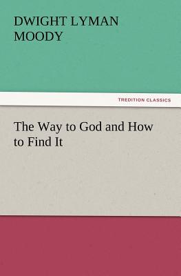 The Way to God and How to Find It - Moody, Dwight Lyman