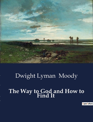 The Way to God and How to Find It - Moody, Dwight Lyman
