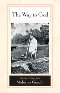The Way to God: Selected Writings from Mahatma Gandhi