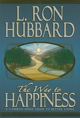 The Way to Happiness: A Common Sense Guide to Better Living - Hubbard, L Ron