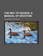 The Way to Heaven, a Manual of Devotion