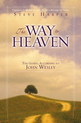 The Way to Heaven: The Gospel According to John Wesley - Harper, Steve