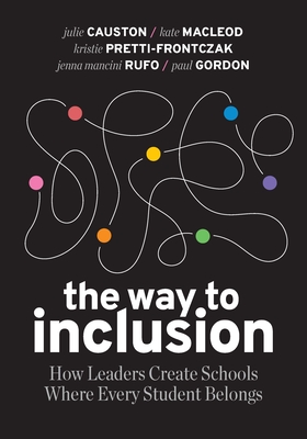 The Way to Inclusion: How Leaders Create Schools Where Every Student Belongs - Causton, Julie, and MacLeod, Kate, and Pretti-Frontczak, Kristie