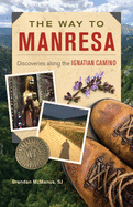 The Way to Manresa: Discoveries Along the Ignatian Camino
