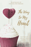 The Way to My Heart: An Anthology of Food-Related Romance