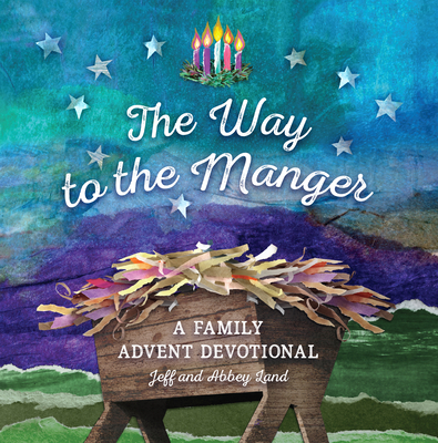 The Way to the Manger: A Family Advent Devotional - Land, Jeff, and Land, Abbey