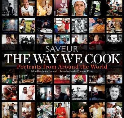 The Way We Cook: Portraits from Around the World - Oseland, James, and Prose, Francine (Introduction by)